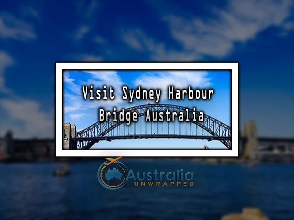 Visit Sydney Harbour Bridge Australia