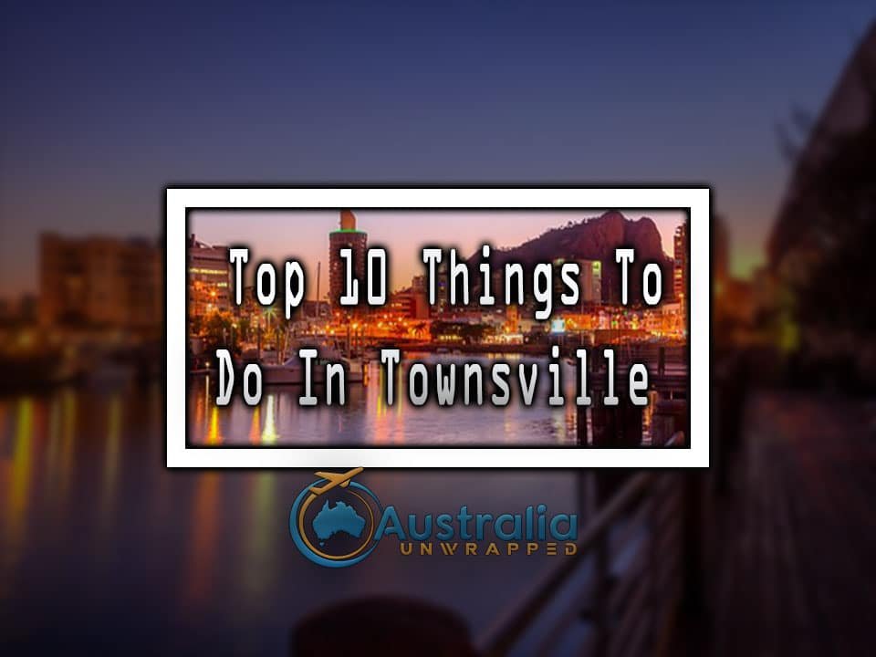 Top 10 Things To Do In Townsville