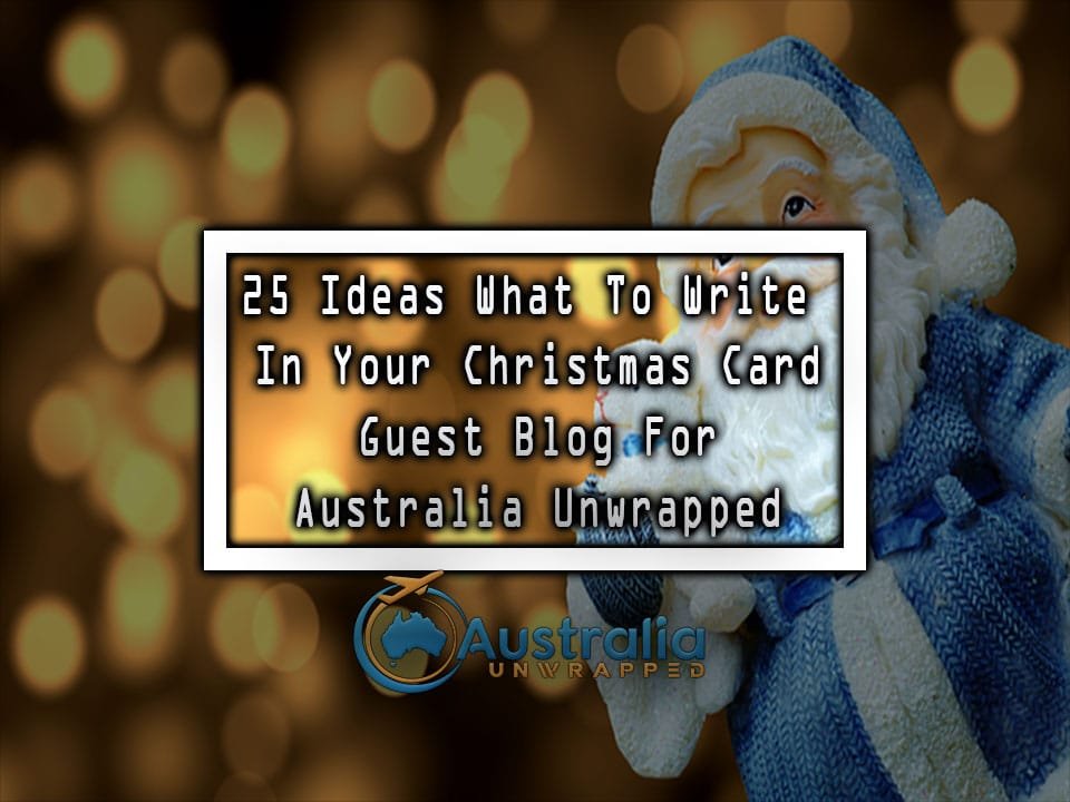 25 Ideas What To Write In Your Christmas Card Guest Blog For Australia Unwrapped