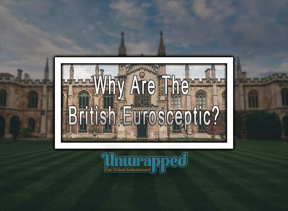 Why Are The British Eurosceptic
