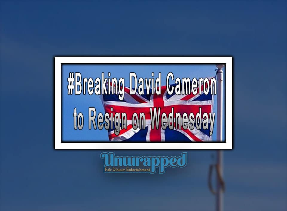 #Breaking David Cameron to Resign on Wednesday