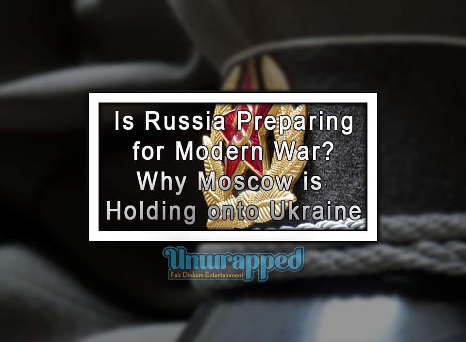 Is Russia Preparing for Modern War Why Moscow is Holding onto Ukraine