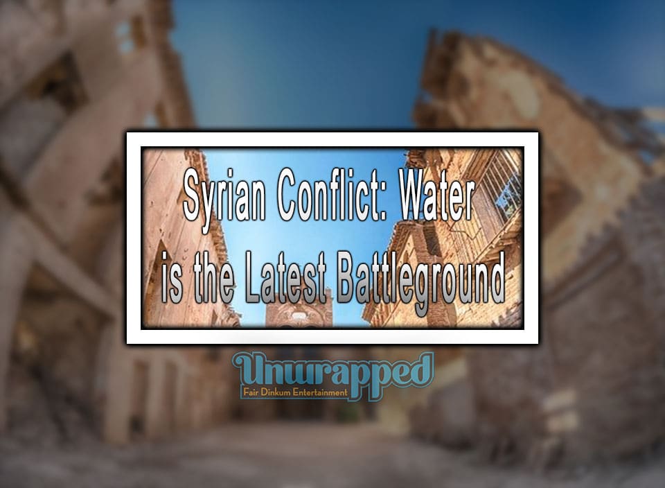 Syrian Conflict: Water is the Latest Battleground