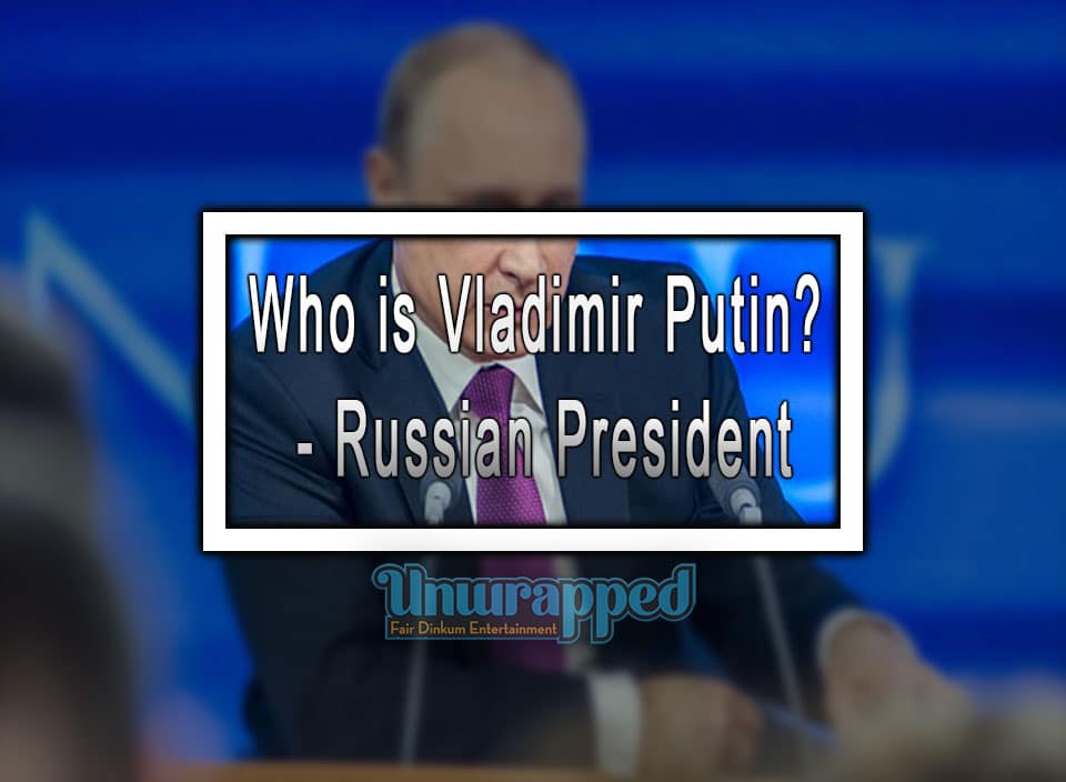 Who is Vladimir Putin - Russian President