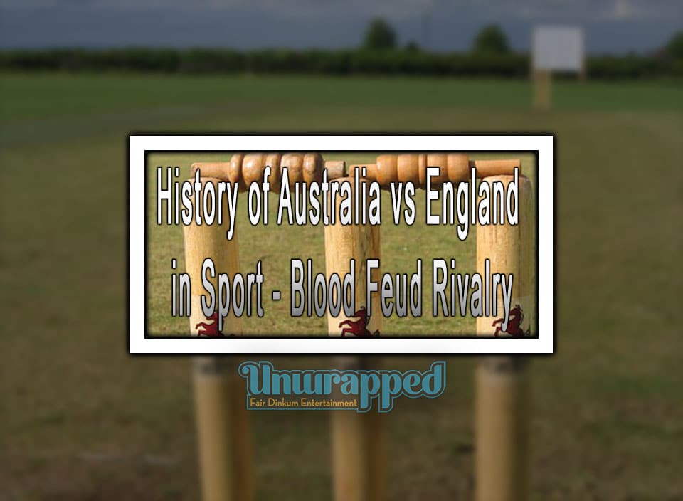 History of Australia vs England in Sport - Blood Feud Rivalry