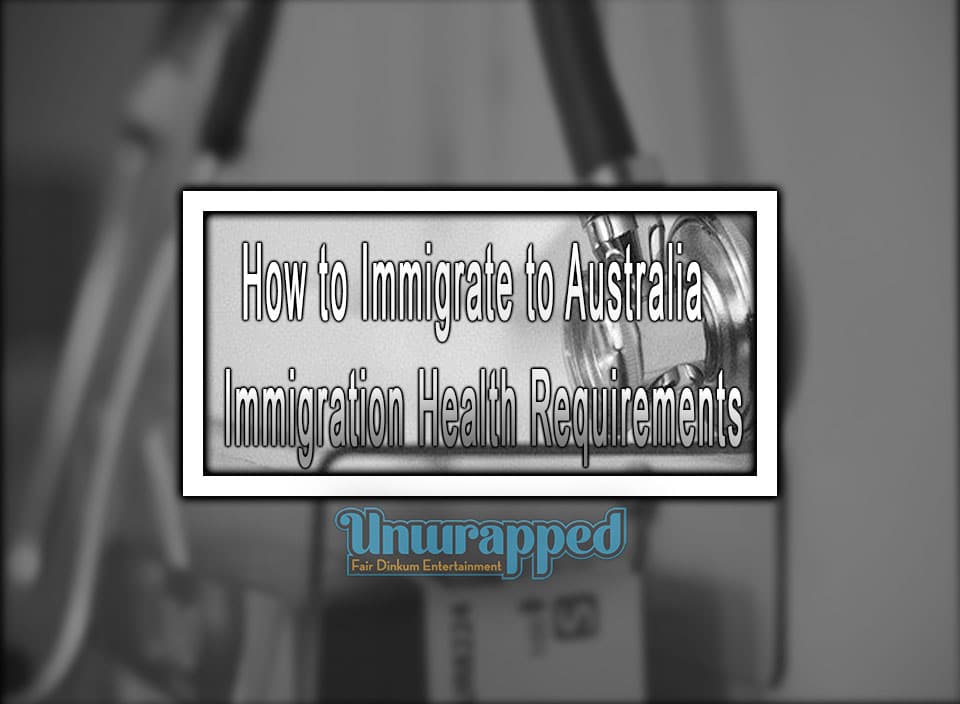 How to Immigrate to Australia Immigration Health Requirements