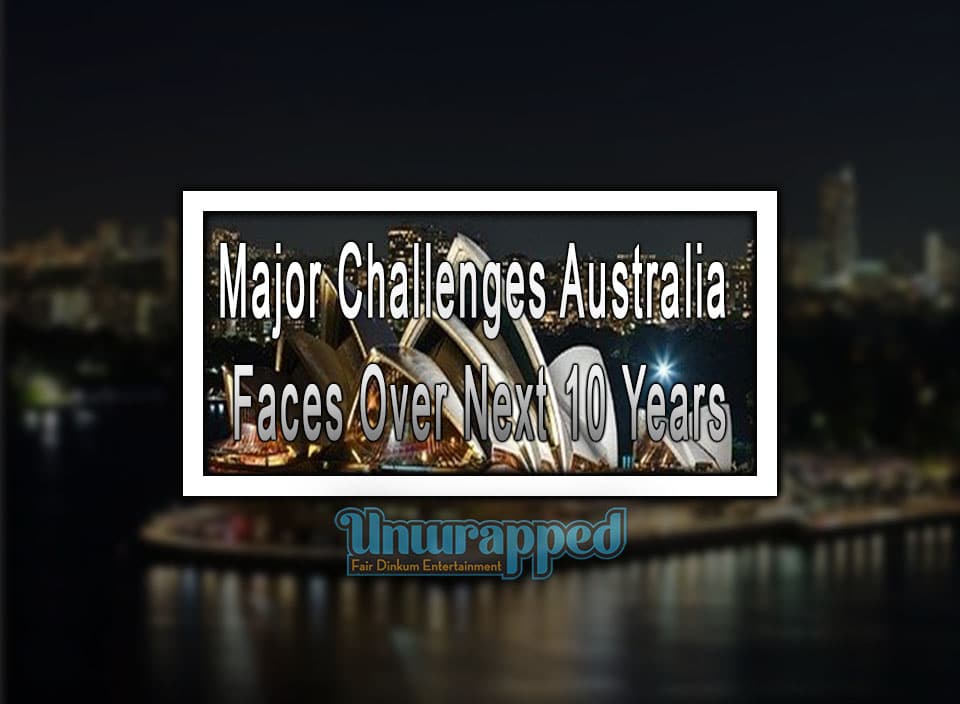 Major Challenges Australia Faces Over Next 10 Years