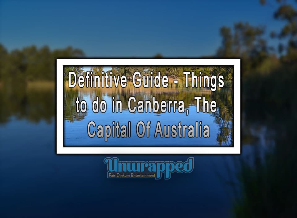 Definitive Guide - Things to do in Canberra, The Capital Of Australia