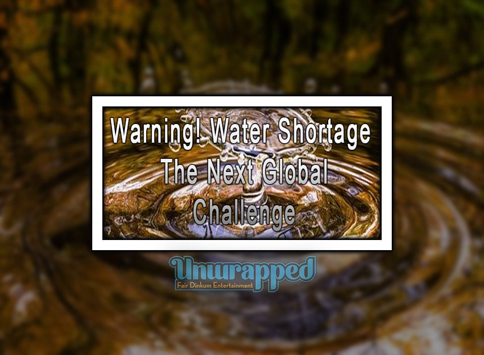 Warning! Water Shortage: The Next Global Challenge