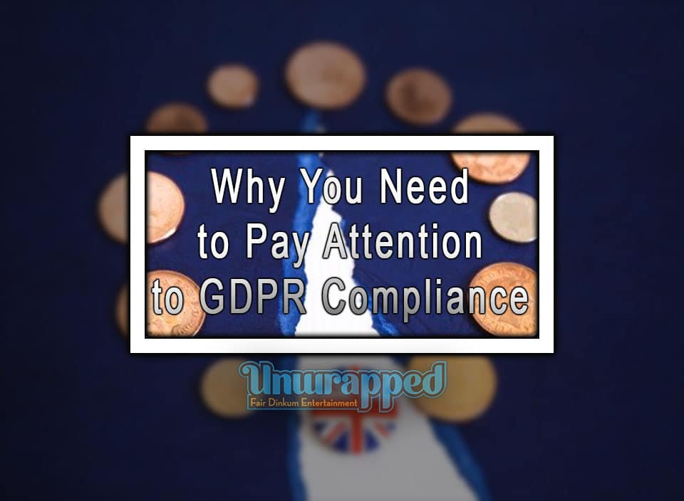 Why You Need to Pay Attention to GDPR Compliance