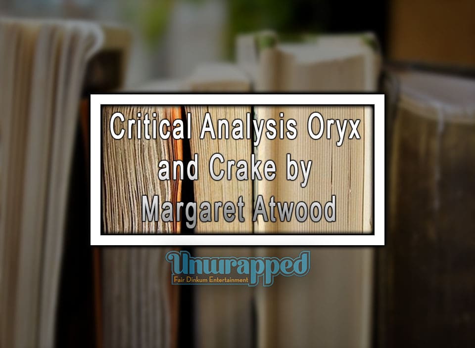 Critical Analysis Oryx and Crake by Margaret Atwood