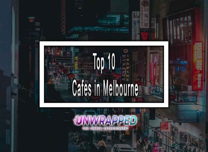 Top 10 Cafes in Melbourne