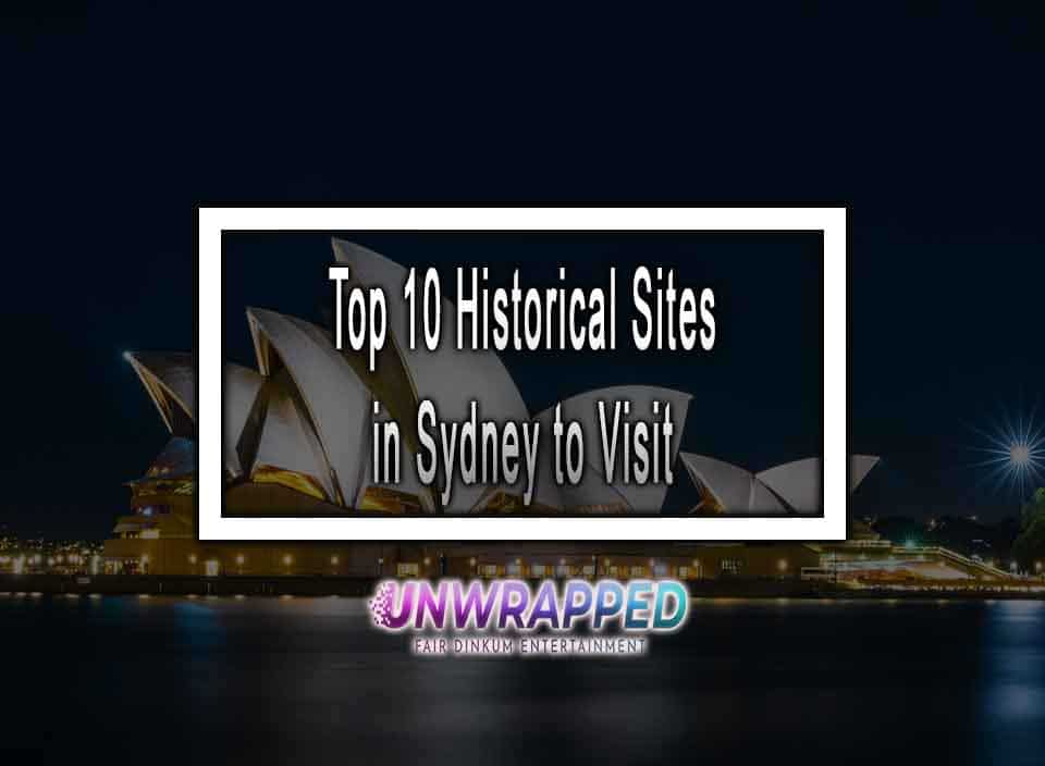 Top 10 Historical Sites in Sydney to Visit in 2023