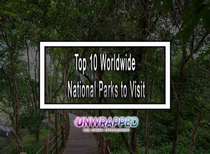 Top 10 Worldwide National Parks to Visit