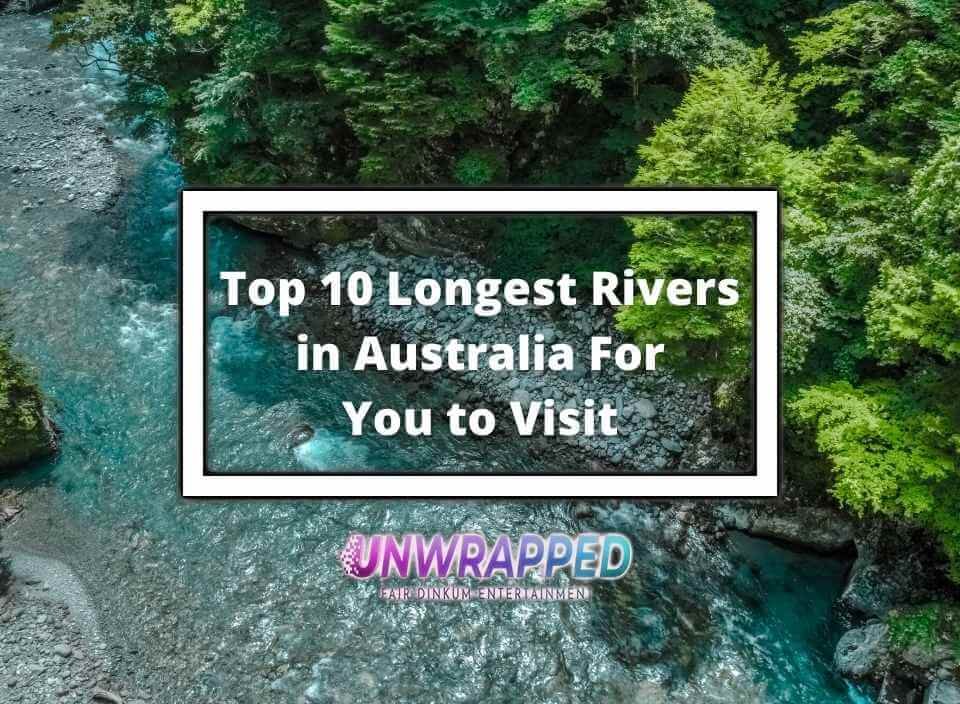 Top 10 Longest Rivers in Australia For You to Visit in 2023 Top 10 Longest Rivers in Australia For You to Visit in 2023