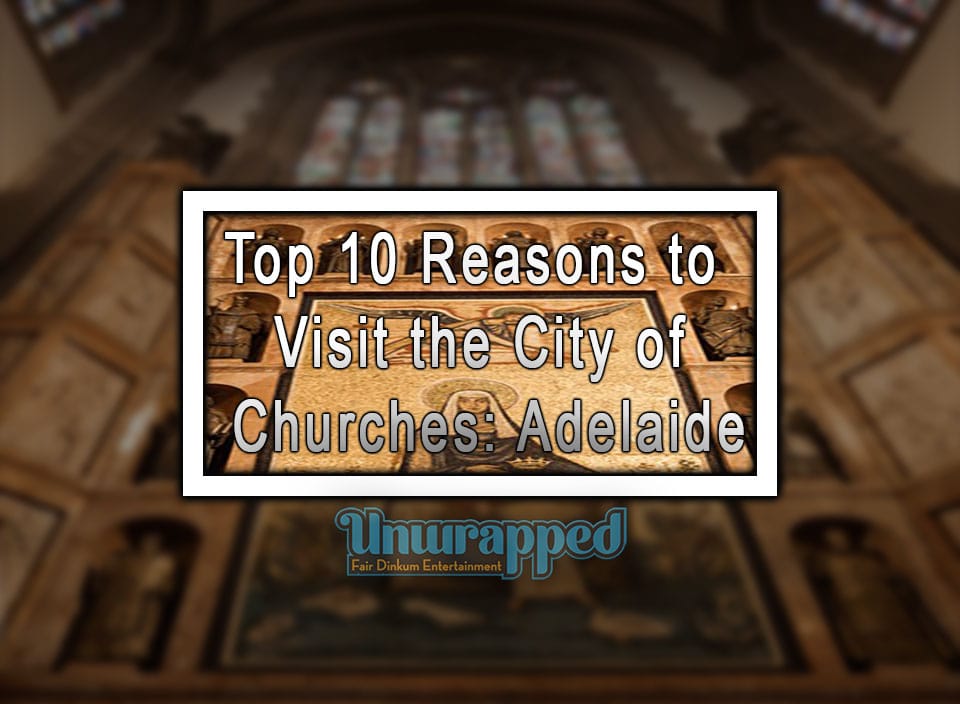 Top 10 Reasons to Visit the City of Churches: Adelaide