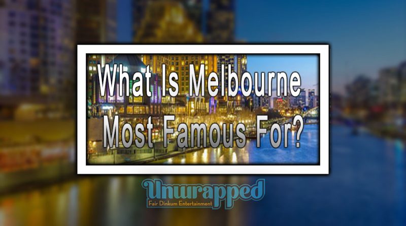 What Is Melbourne Most Famous For