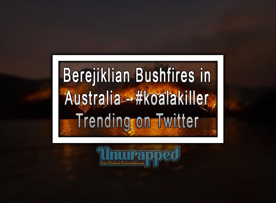 Berejiklian Bushfires in Australia - #koalakiller Trending on Twitter