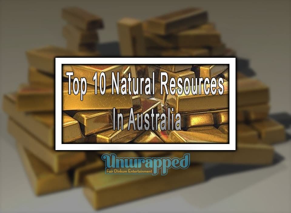 Unwrapped - The Top 10 Resources In Australia!