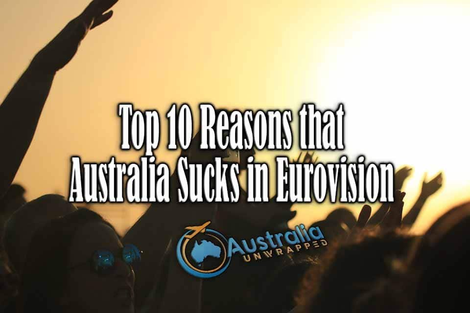 Top 10 Reasons that Australia Sucks in Eurovision