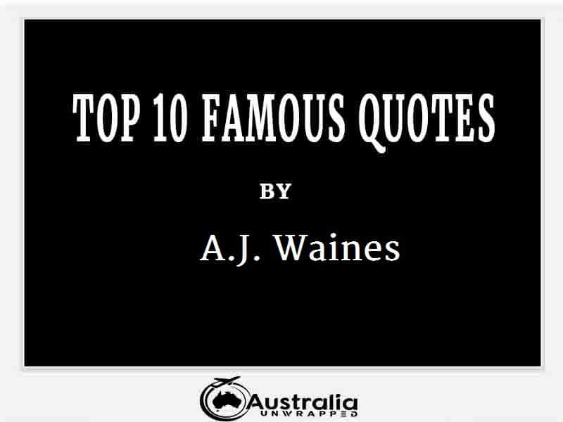 A.J. Waines’s Top 10 Popular and Famous Quotes