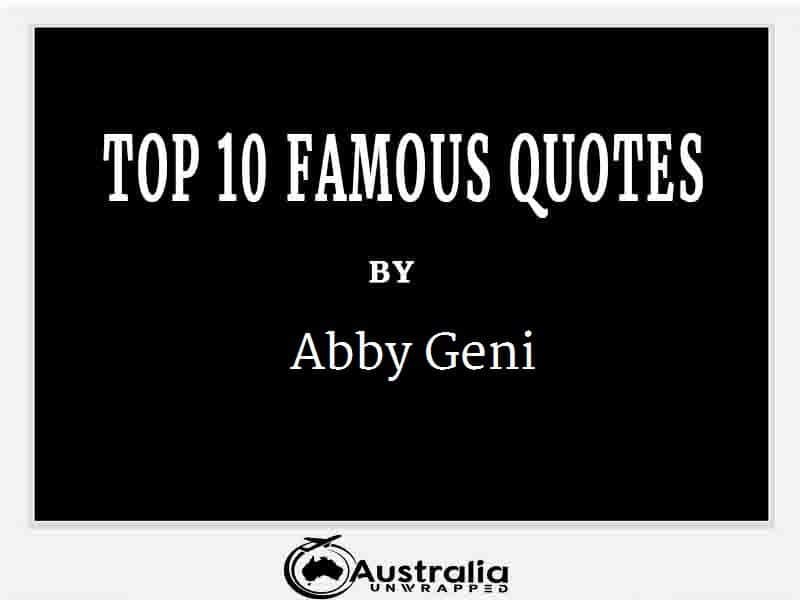 Abby Geni’s Top 10 Popular and Famous Quotes