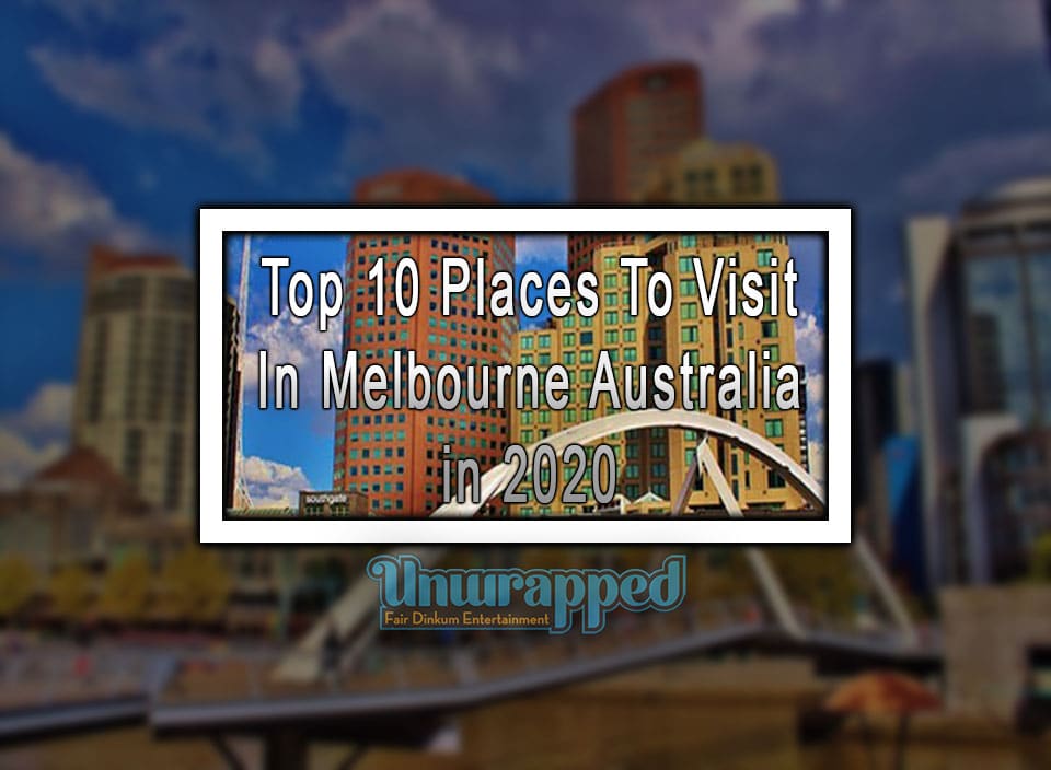 Top 10 Places To Visit In Melbourne Australia in 2020