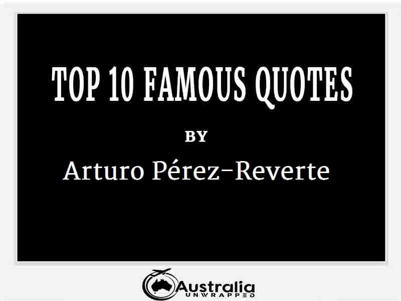 Arturo Pérez-Reverte’s Top 10 Popular and Famous Quotes