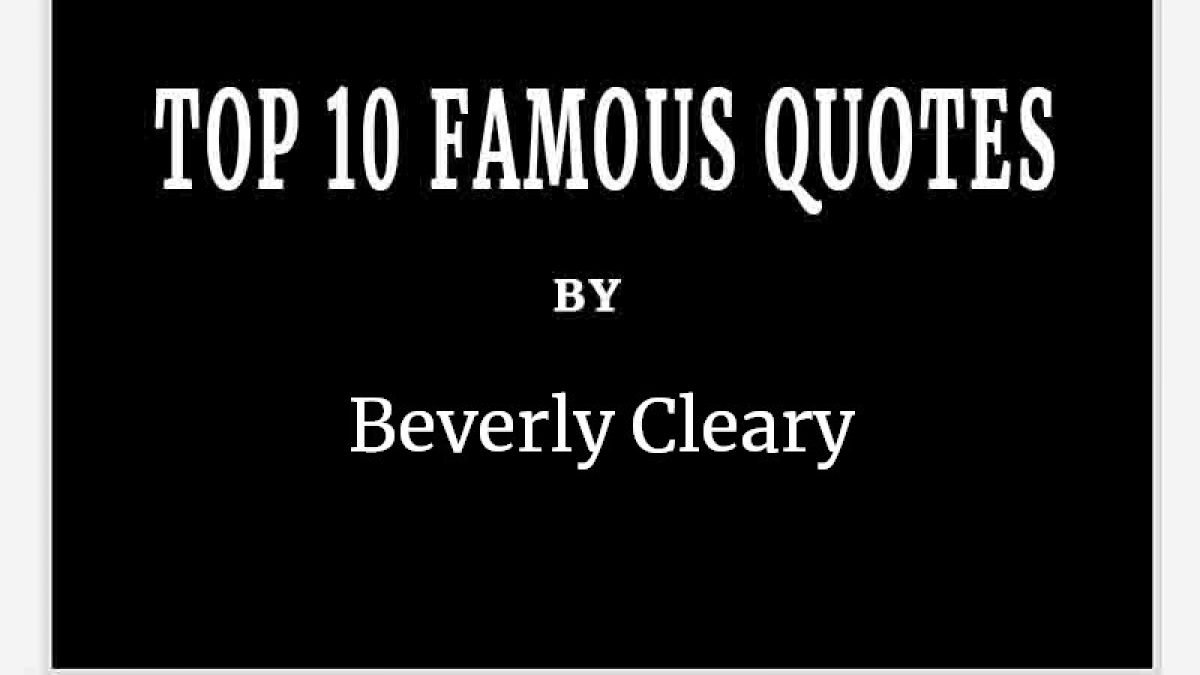 Beverly Cleary S Top 10 Popular And Famous Quotes Australian Top 10 2021 Lists Top 10 In Australia Australia Unwrapped
