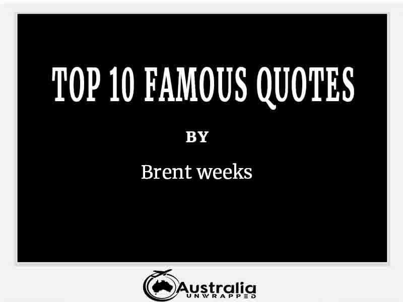 Top 10 Famous Quotes by Author Brent weeks