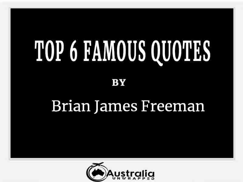Top 6 Famous Quotes by Author Brian James Freeman