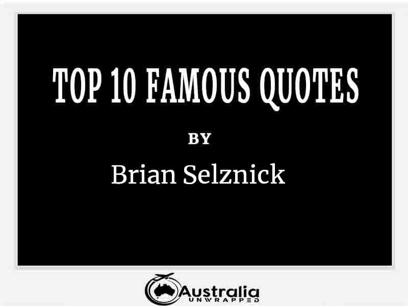 Top 10 Famous Quotes by Author Brian Selznick