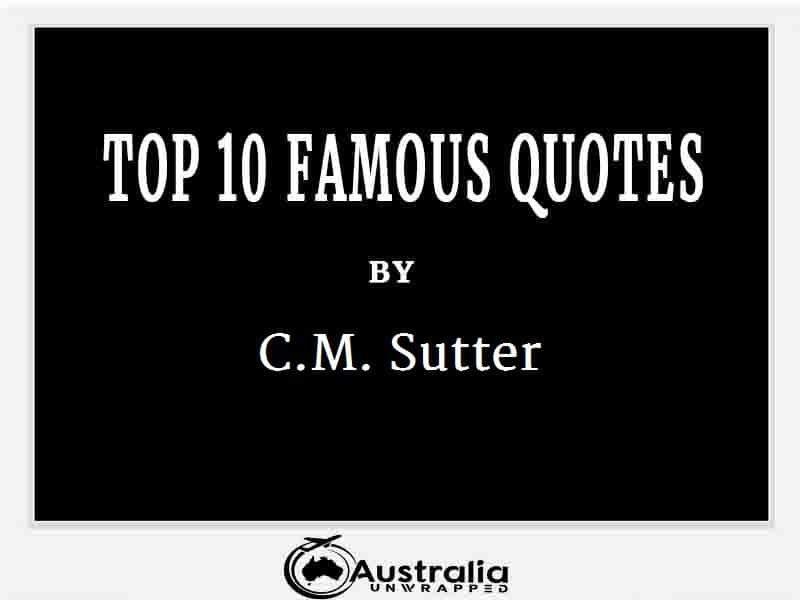 C.M. Sutter’s Top 10 Popular and Famous Quotes