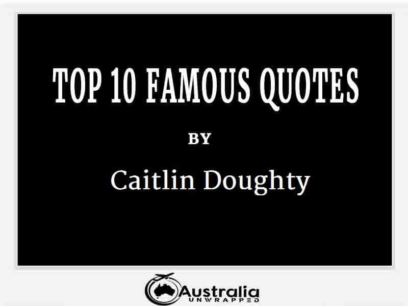 Caitlin Doughty’s Top 10 Popular and Famous Quotes