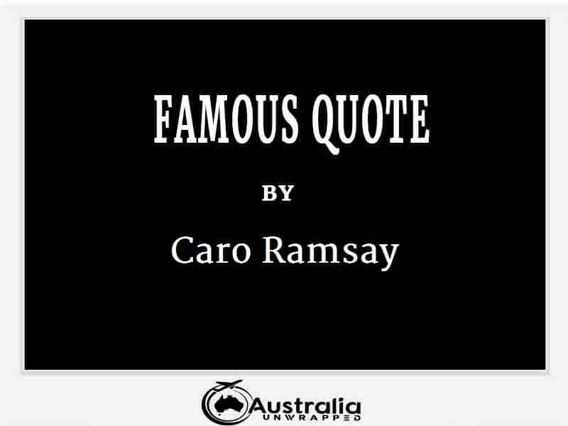 Caro Ramsay’s Top 1 Popular and Famous Quotes