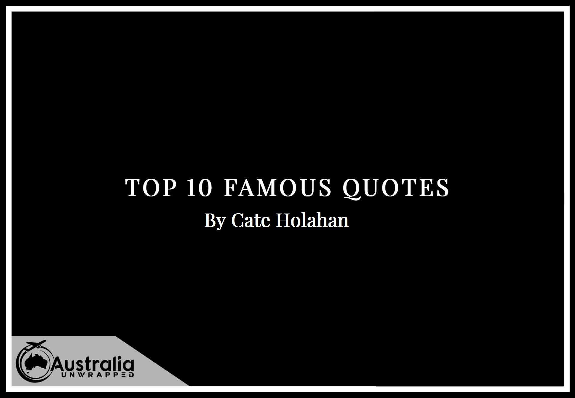 Cate Holahan’s Top 10 Popular and Famous Quotes