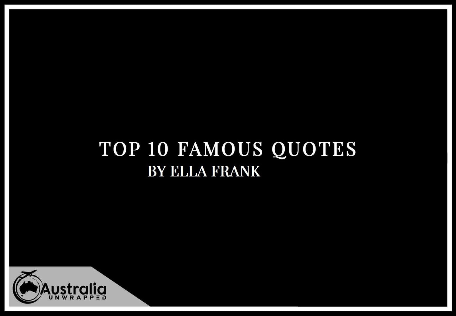 Ella Frank’s Top 10 Popular and Famous Quotes