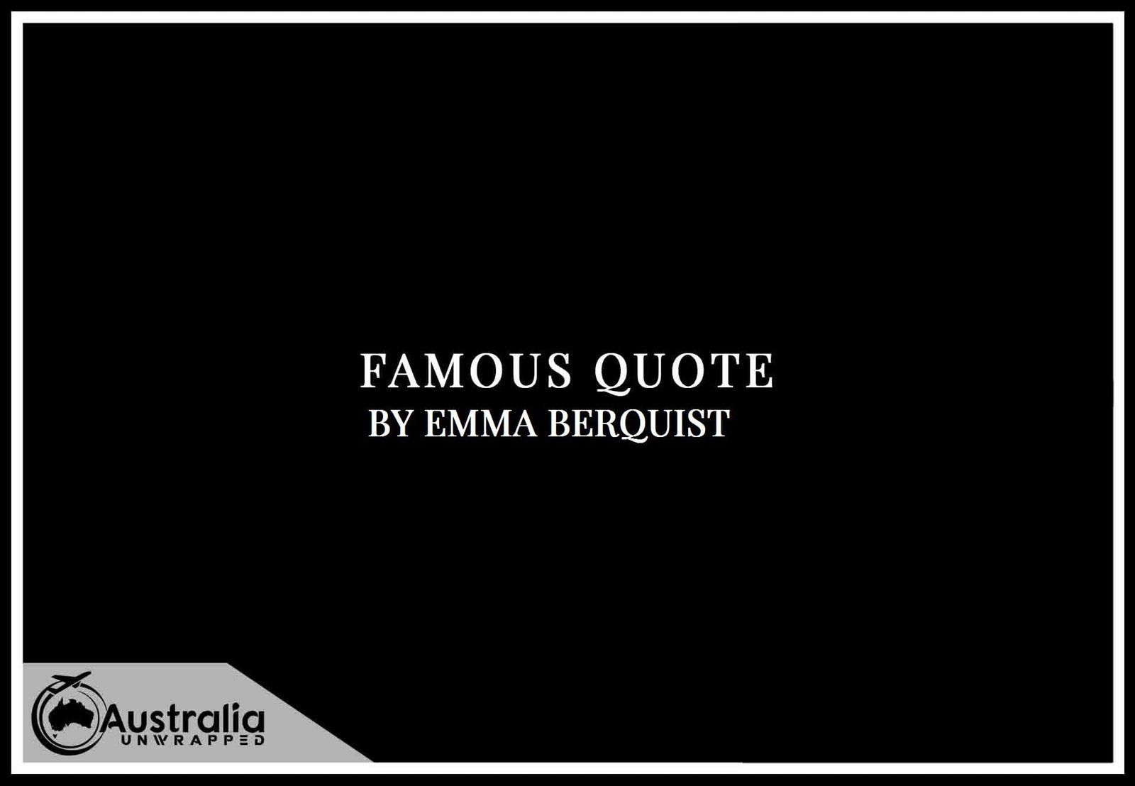 Emma Berquist’s Top 1 Popular and Famous Quotes