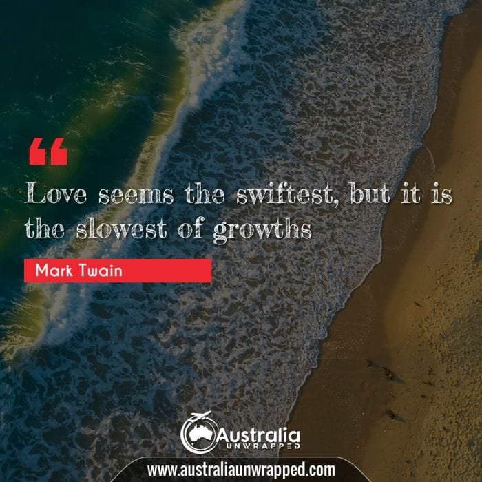 Love seems the swiftest, but it is the slowest of growths