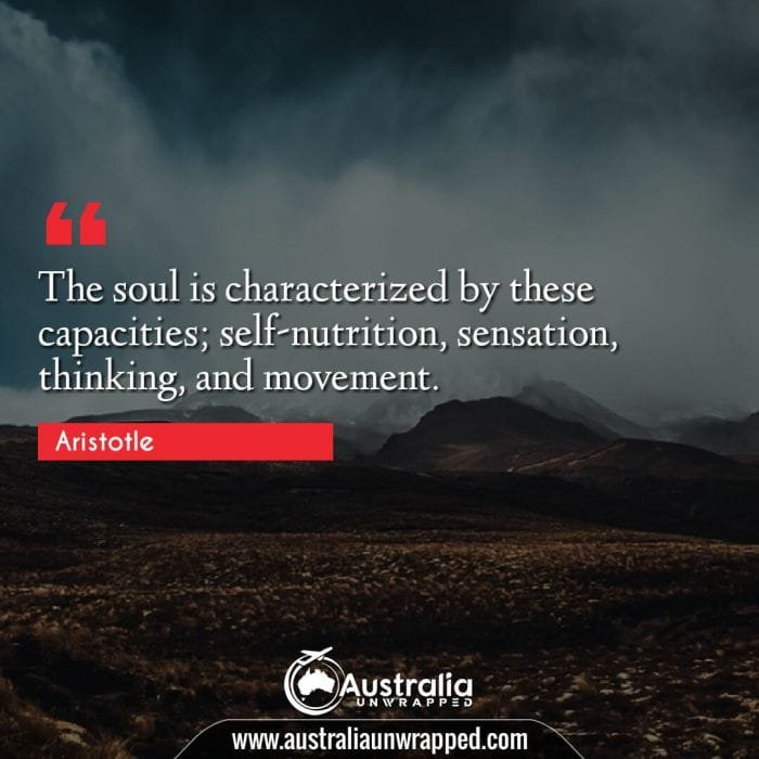  The soul is characterized by these capacities; self-nutrition, sensation, thinking, and movement.