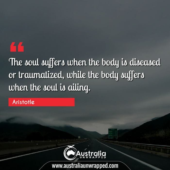 The soul suffers when the body is diseased or traumatized, while the body suffers when the soul is ailing.