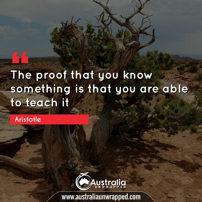  The proof that you know something is that you are able to teach it.