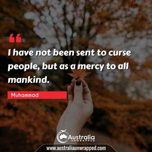 I have not been sent to curse people, but as a mercy to all mankind.