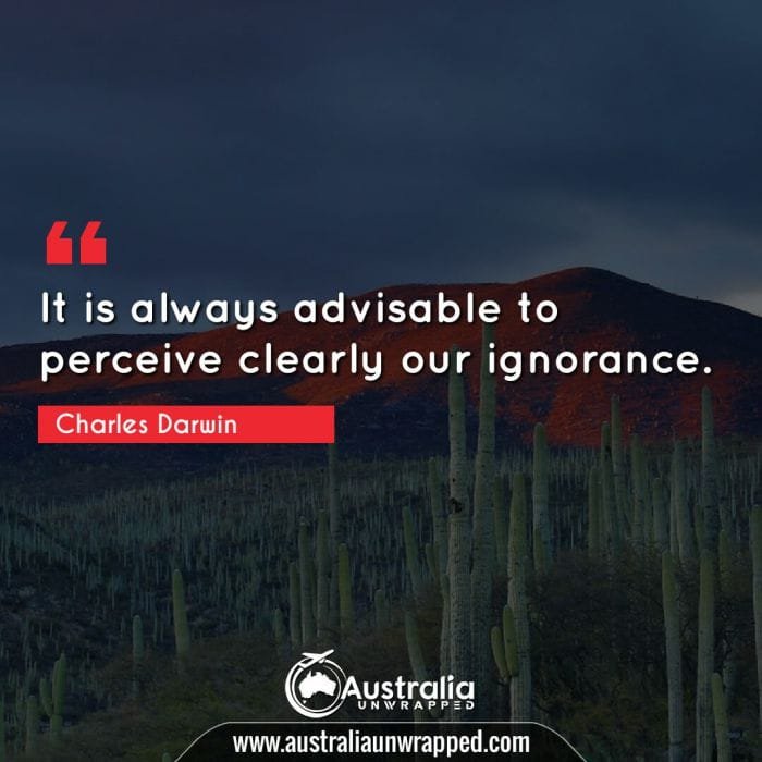 It is always advisable to perceive clearly our ignorance.