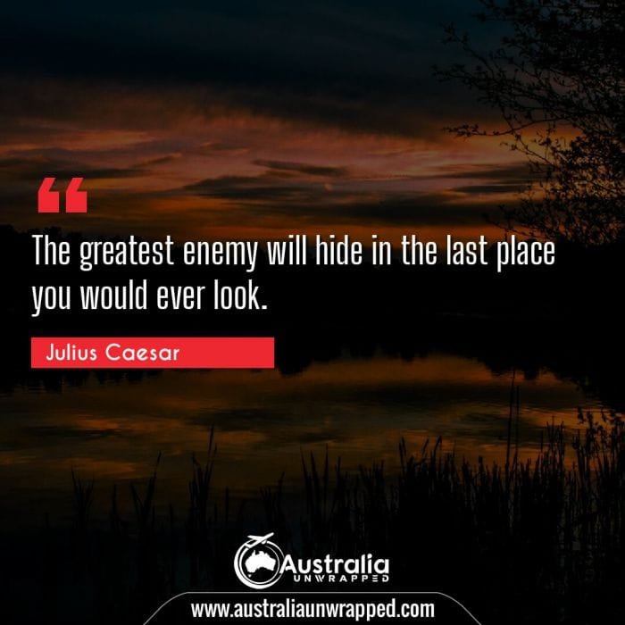 The greatest enemy will hide in the last place you would ever look.