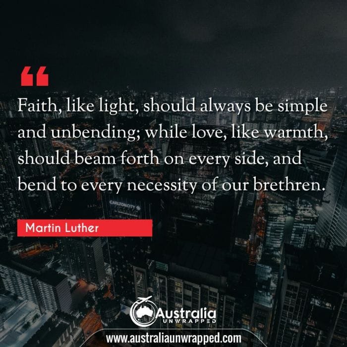  Faith, like light, should always be simple and unbending; while love, like warmth, should beam forth on every side, and bend to every necessity of our brethren.