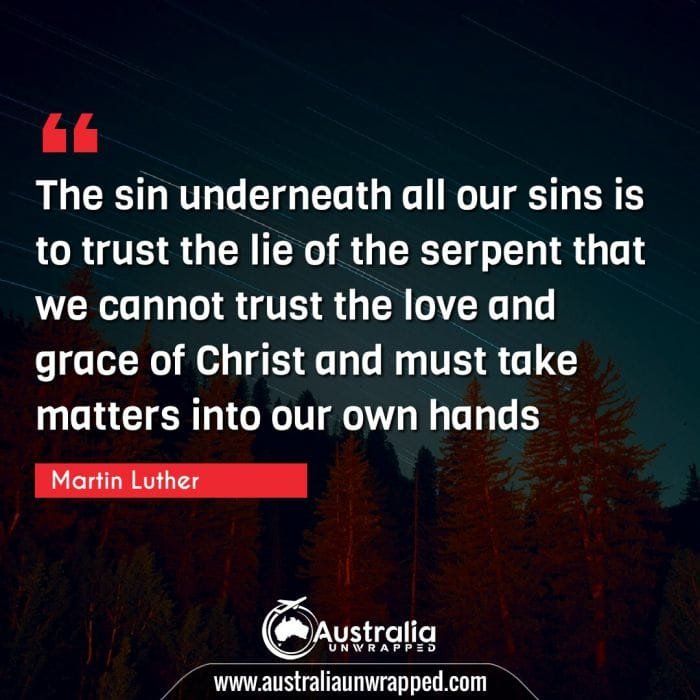 The sin underneath all our sins is to trust the lie of the serpent that we cannot trust the love and grace of Christ and must take matters into our own hands