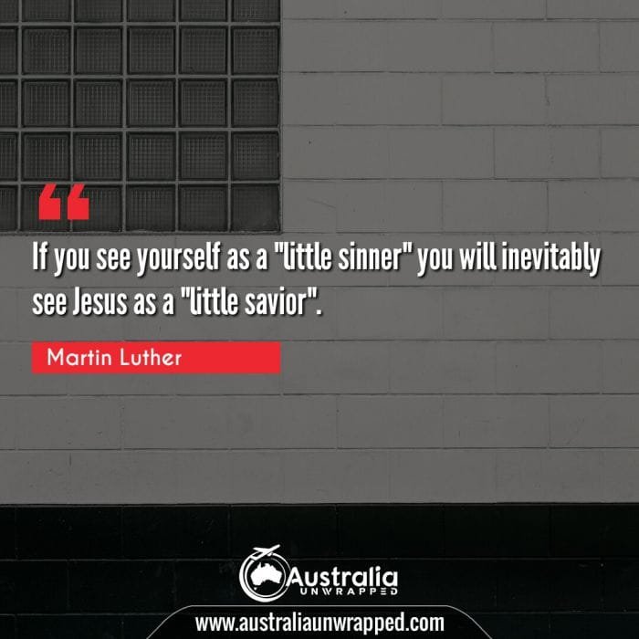 If you see yourself as a little sinner" you will inevitably see Jesus as a "little savior"."