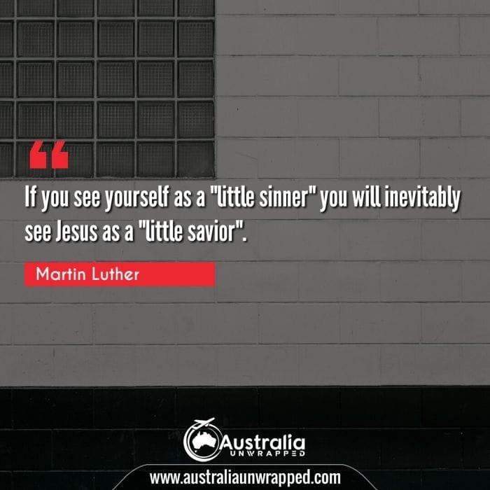  If you see yourself as a little sinner" you will inevitably see Jesus as a "little savior"."