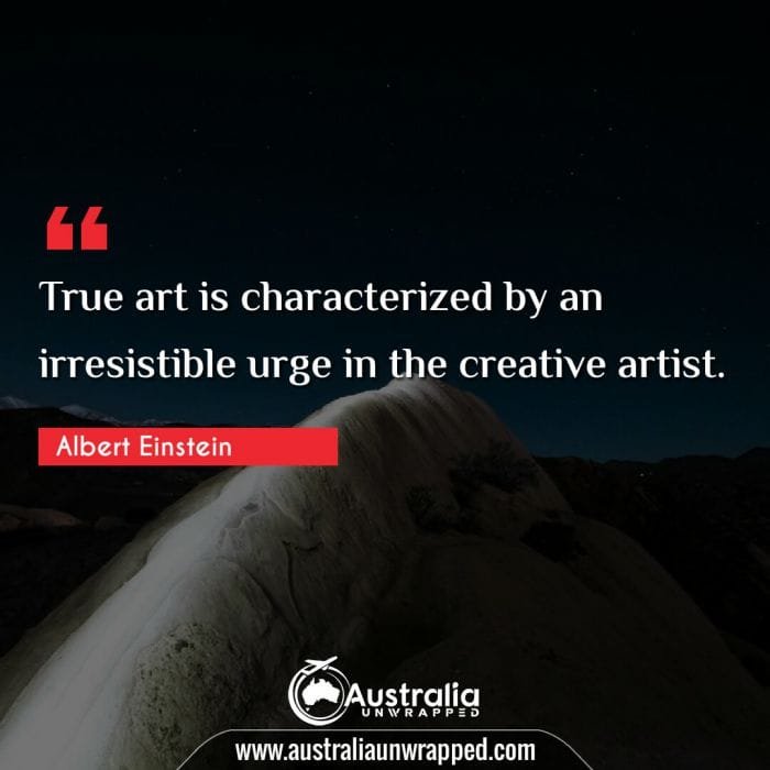 True art is characterized by an irresistible urge in the creative artist.